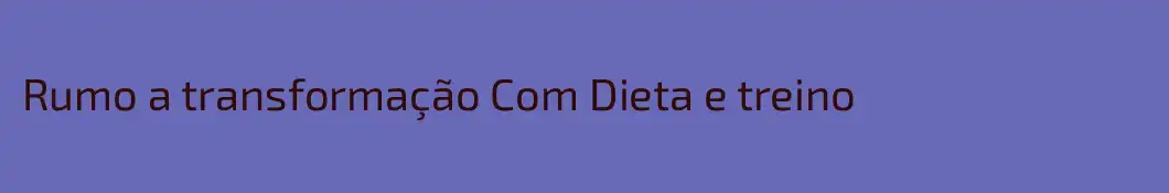 Rumo a transformação Com Dieta e treino